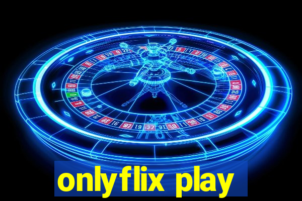 onlyflix play